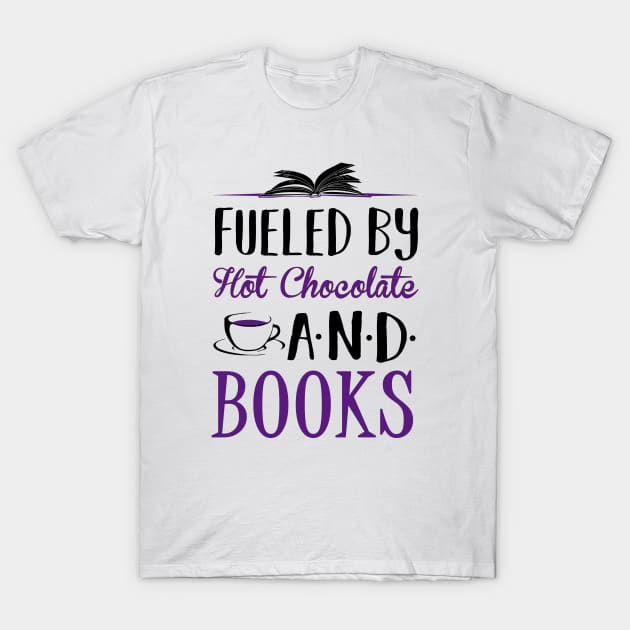 Fueled by Hot Chocolate and Books T-Shirt by KsuAnn